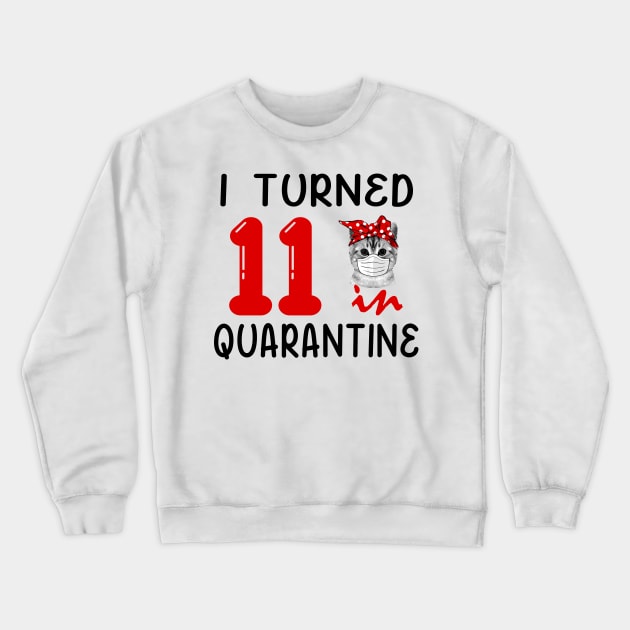 I Turned 11 In Quarantine Funny Cat Facemask Crewneck Sweatshirt by David Darry
